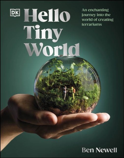 Hello Tiny World : An Enchanting Journey into the World of Creating Terrariums, EPUB eBook