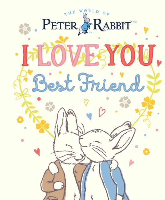 Peter Rabbit I Love You Best Friend, Hardback Book