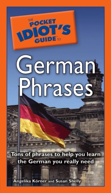 The Pocket Idiot's Guide to German Phrases : Tons of Phrases to Help You Learn the German You Really Need, EPUB eBook