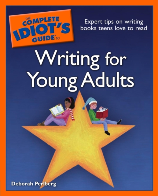 The Complete Idiot's Guide to Writing for Young Adults : Expert Tips on Writing Books Teens Love to Read, EPUB eBook
