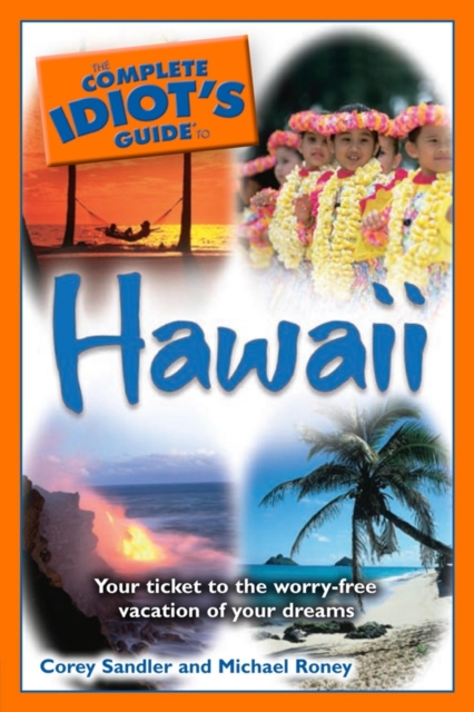 The Complete Idiot's Guide to Hawaii : Your Ticket to the Worry-Free Vacation of Your Dreams, EPUB eBook