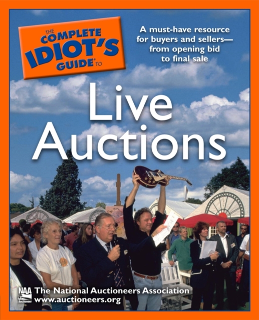 The Complete Idiot's Guide to Live Auctions : A Must-Have Resource for Buyers and Sellers from Opening Bid to Final Sale, EPUB eBook