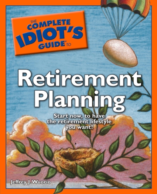 The Complete Idiot's Guide to Retirement Planning : Start Now to Have the Retirement Lifestyle You Want!, EPUB eBook