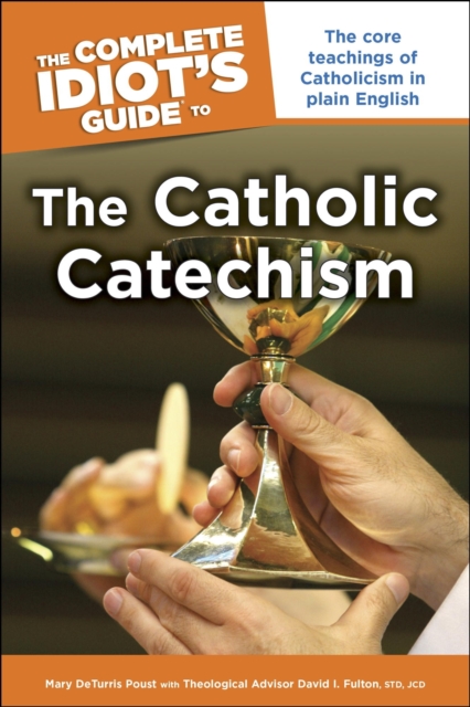 The Complete Idiot's Guide to the Catholic Catechism : The Core Teachings of Catholicism in Plain English, EPUB eBook