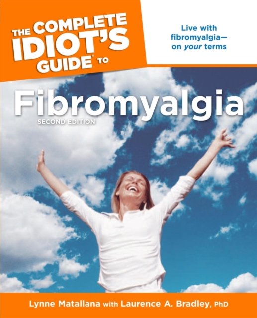 The Complete Idiot's Guide to Fibromyalgia, 2nd Edition : Live with Fibromyalgia on Your Terms, EPUB eBook