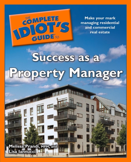 The Complete Idiot's Guide to Success as a Property Manager : Make Your Mark Managing Residential and Commercial Real Estate, EPUB eBook