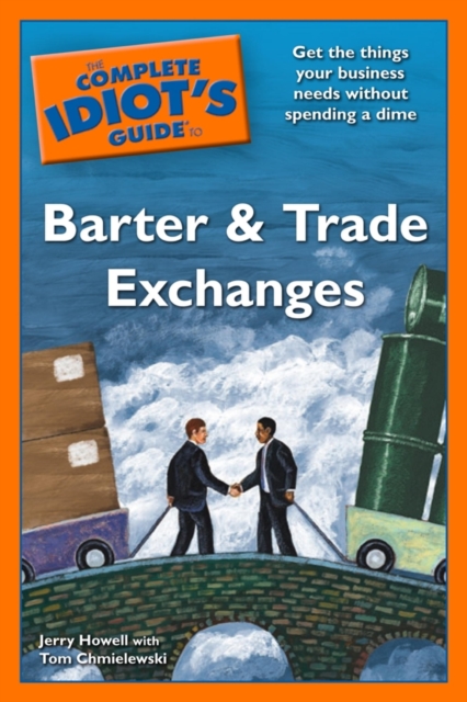 The Complete Idiot's Guide to Barter and Trade Exchanges : Get the Things Your Business Needs Without Spending a Dime, EPUB eBook