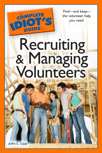 The Complete Idiot's Guide to Recruiting and Managing Volunteers : Find and Keep the Volunteer Help You Need, EPUB eBook