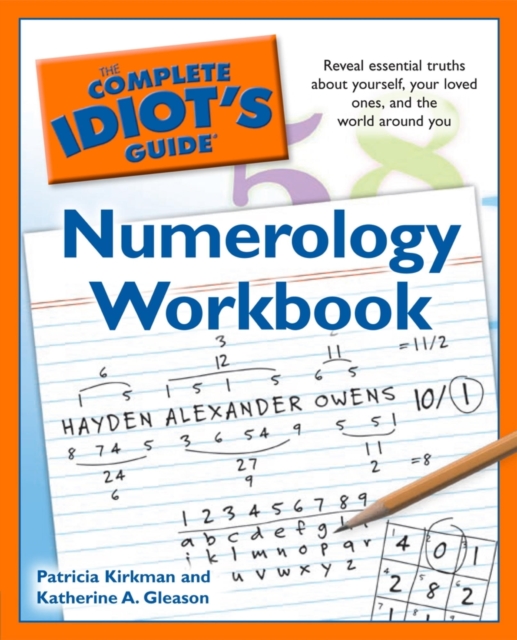 The Complete Idiot's Guide Numerology Workbook : Reveal Essential Truths About Yourself, Your Loved Ones, and the World Around You, EPUB eBook