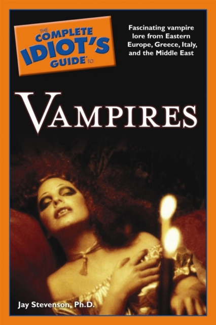 The Complete Idiot's Guide to Vampires : Fascinating Vampire Lore from Eastern Europe, Greece, Italy, and the Middle East, EPUB eBook