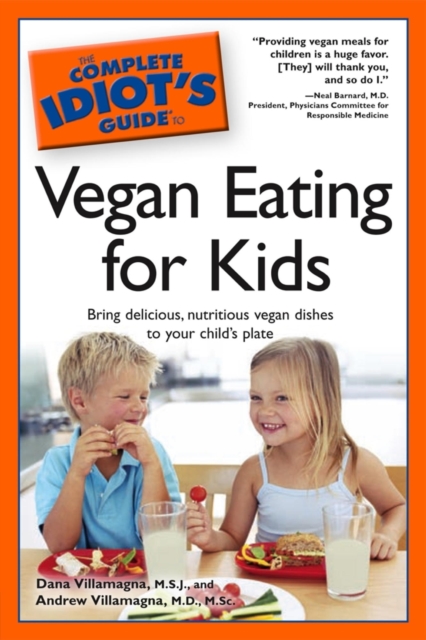 The Complete Idiot's Guide to Vegan Eating for Kids : Bring Delicious, Nutritious Dishes to Your Child s Plate, EPUB eBook