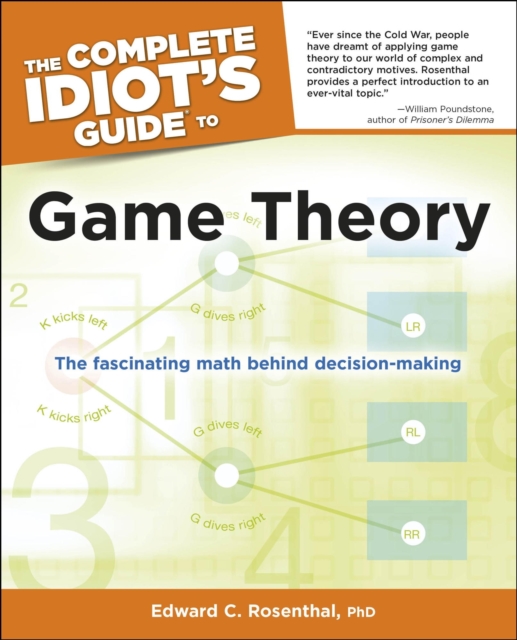 The Complete Idiot's Guide to Game Theory : The Fascinating Math Behind Decision-Making, EPUB eBook