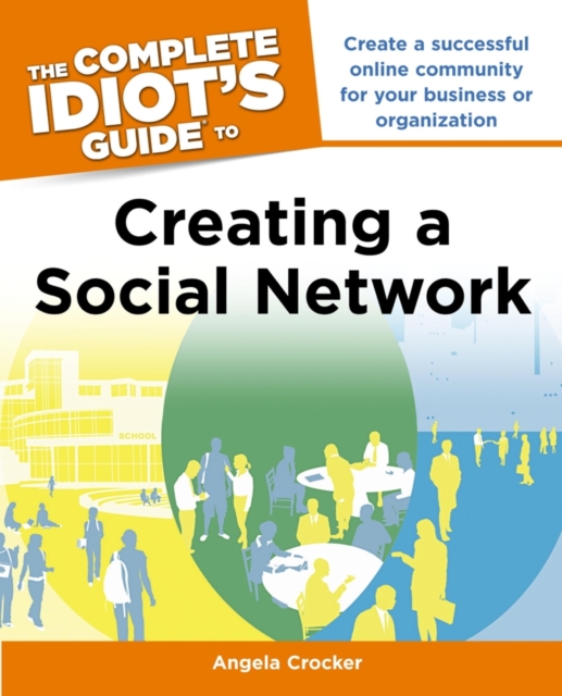 The Complete Idiot's Guide to Creating a Social Network : Create a Successful Online Community for Your Business or Organization, EPUB eBook