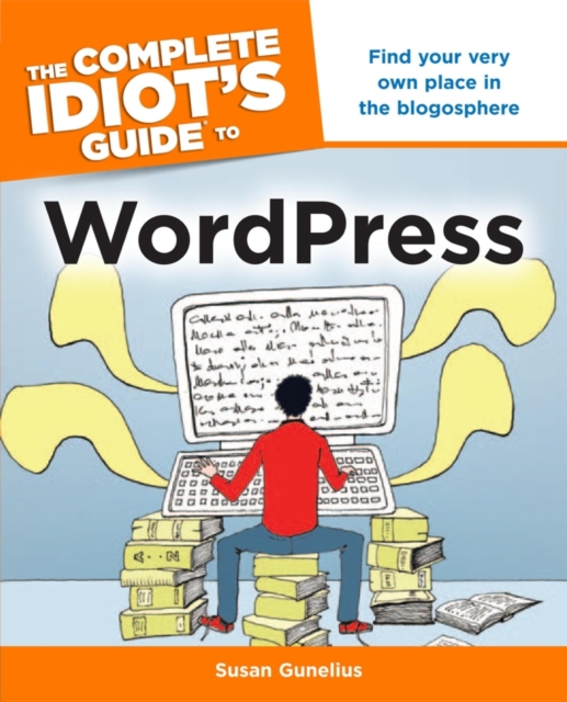 The Complete Idiot's Guide to WordPress : Find Your Very Own Place in the Blogosphere, EPUB eBook