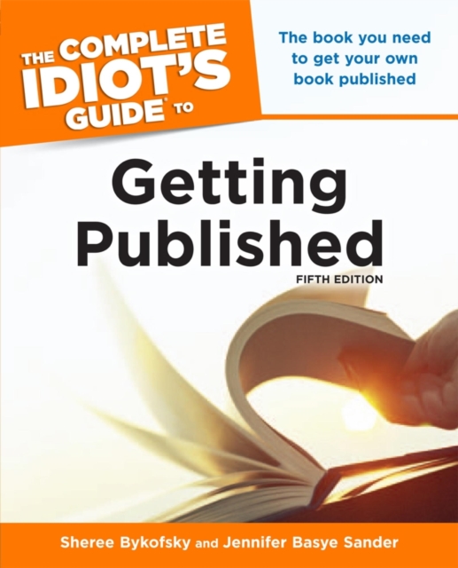 The Complete Idiot's Guide to Getting Published, 5th Edition : The Book You Need to Get Your Own Book Published, EPUB eBook