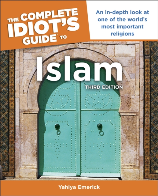 The Complete Idiot's Guide to Islam, 3rd Edition : An In-Depth Look at One of the World s Most Important Religions, EPUB eBook