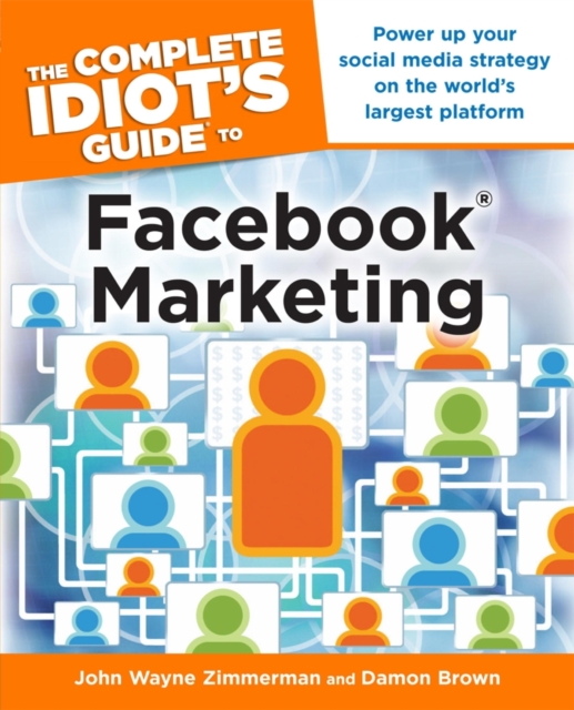 The Complete Idiot's Guide to Facebook Marketing : Power Up Your Social Media Strategy on the World s Largest Platform, EPUB eBook