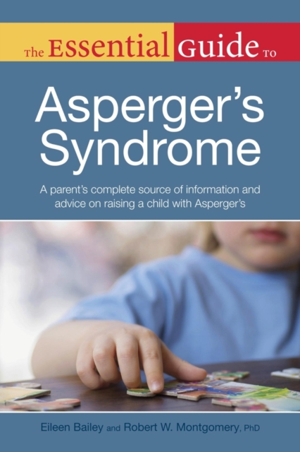 The Essential Guide to Asperger's Syndrome : A Parent s Complete Source of Information and Advice on Raising a Child with Asperger s, EPUB eBook