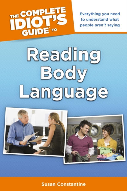 The Complete Idiot's Guide to Reading Body Language : Everything You Need to Understand What People Aren t Saying, EPUB eBook