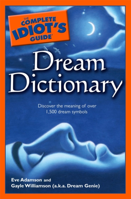 The Complete Idiot's Guide Dream Dictionary : Discover the Meaning of Over 1,500 Dream Symbols, EPUB eBook