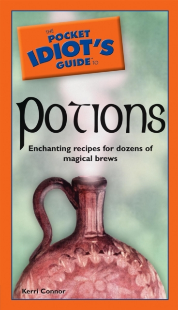 The Pocket Idiot's Guide to Potions : Enchanting Recipes for Dozens of Magical Brews, EPUB eBook