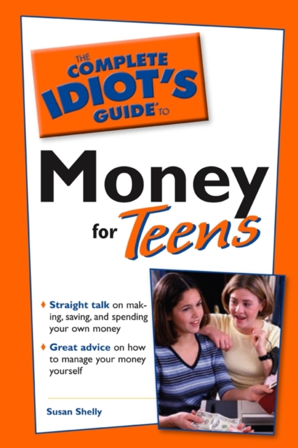 The Complete Idiot's Guide to Money for Teens : Straight Talk on Making, Saving, and Spending Your Own Money, EPUB eBook