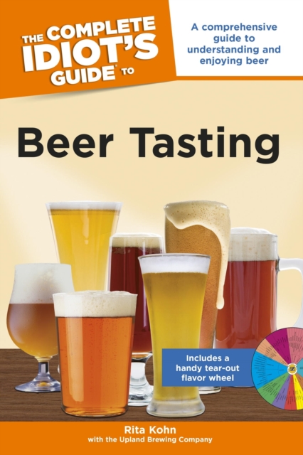 The Complete Idiot's Guide to Beer Tasting : A Comprehensive Guide to Understanding and Enjoying Beer, EPUB eBook
