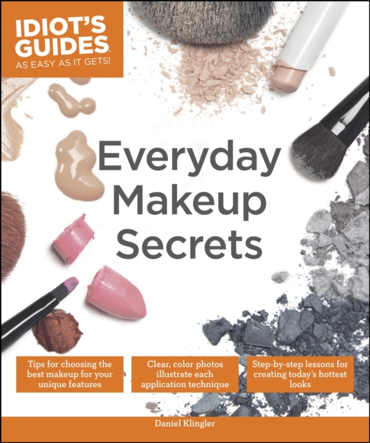 Everyday Makeup Secrets : Tips for Choosing the Best Makeup for Your Unique Features, EPUB eBook