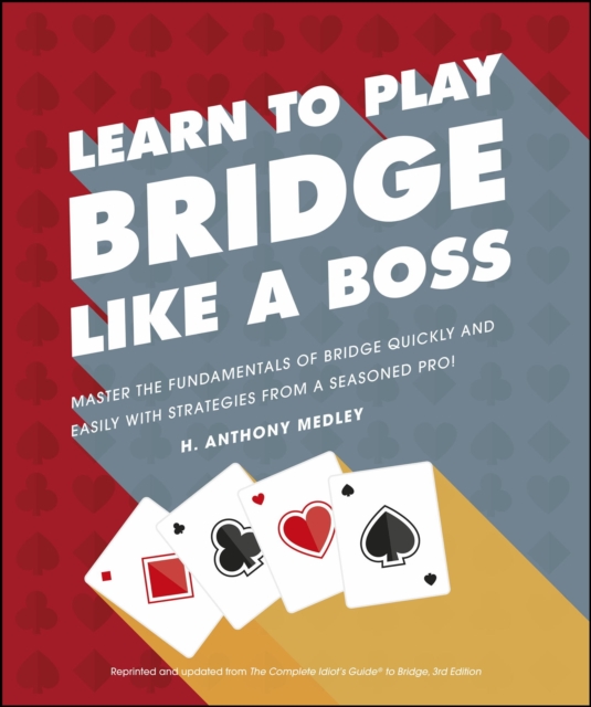 Learn to Play Bridge Like a Boss : Master the Fundamentals of Bridge Quickly and Easily with Strategies From a Seasoned Pro!, EPUB eBook