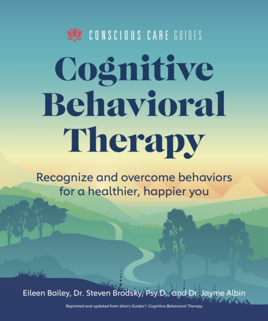Cognitive Behavioral Therapy : Recognize and Overcome Behaviors for a Healthier, Happier You, EPUB eBook