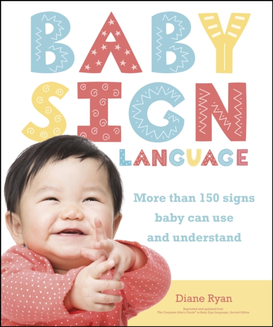 Baby Sign Language : More than 150 Signs Baby Can Use and Understand, EPUB eBook