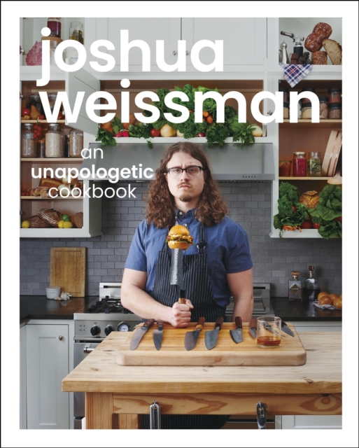 Joshua Weissman: An Unapologetic Cookbook. #1 NEW YORK TIMES BESTSELLER, EPUB eBook