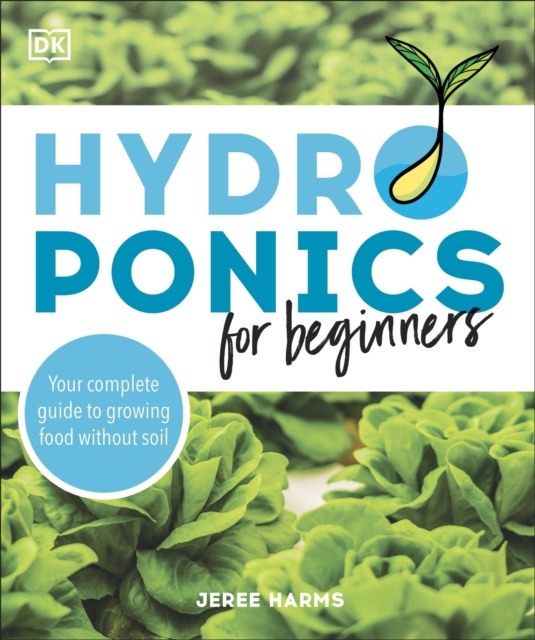 Hydroponics for Beginners : Your Complete Guide to Growing Food Without Soil, EPUB eBook