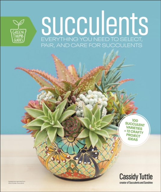 Succulents : Everything You Need to Select, Pair and Care for Succulents, EPUB eBook