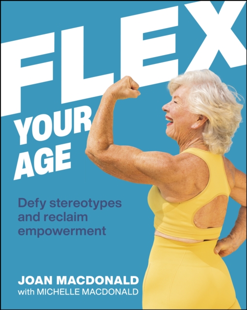 Flex Your Age : Defy Stereotypes and Reclaim Empowerment, EPUB eBook