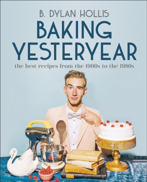 Baking Yesteryear : The Best Recipes from the 1900s to the 1980s, EPUB eBook