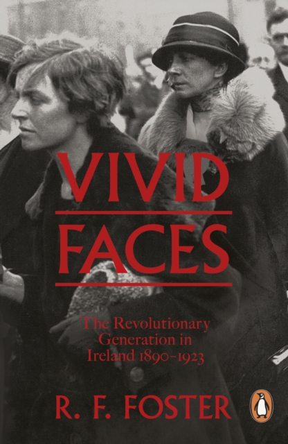 Vivid Faces : The Revolutionary Generation in Ireland, 1890-1923, Paperback / softback Book