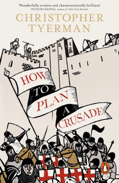 How to Plan a Crusade : Reason and Religious War in the High Middle Ages, Paperback / softback Book
