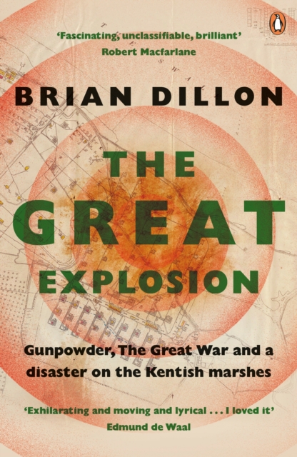 The Great Explosion : Gunpowder, the Great War, and a Disaster on the Kent Marshes, Paperback / softback Book