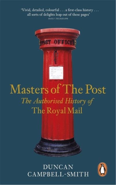 Masters of the Post : The Authorized History of the Royal Mail, Paperback / softback Book