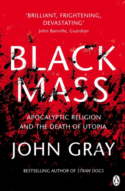 Black Mass : Apocalyptic Religion and the Death of Utopia, EPUB eBook