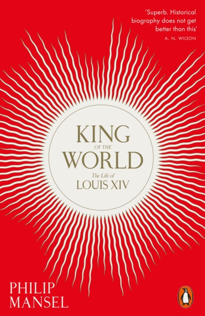 King of the World : The Life of Louis XIV, Paperback / softback Book
