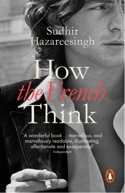 How the French Think : An Affectionate Portrait of an Intellectual People, Paperback / softback Book