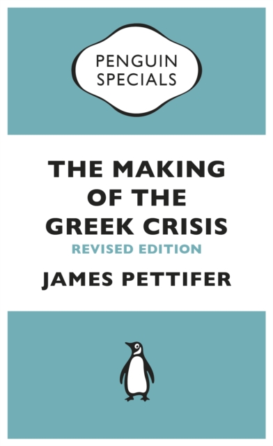 The Making of the Greek Crisis : New Revised Edition: 2015, EPUB eBook
