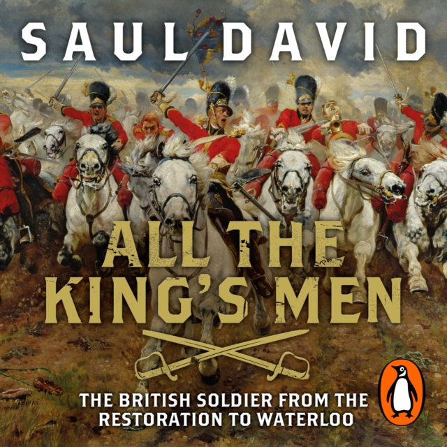 All The King's Men : The British Soldier from the Restoration to Waterloo, eAudiobook MP3 eaudioBook