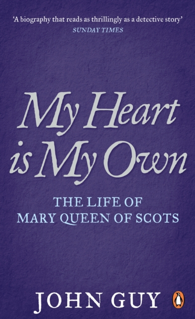 My Heart is My Own : The Life of Mary Queen of Scots, EPUB eBook