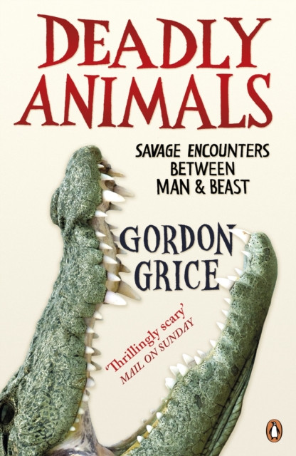 Deadly Animals : Savage Encounters Between Man and Beast, EPUB eBook