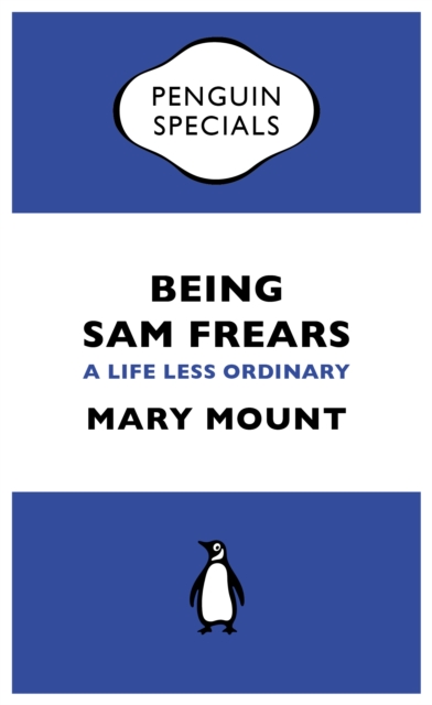 Being Sam Frears : A Life Less Ordinary, EPUB eBook