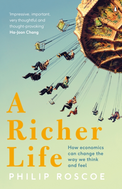 A Richer Life : How Economics Can Change the Way We Think and Feel, EPUB eBook