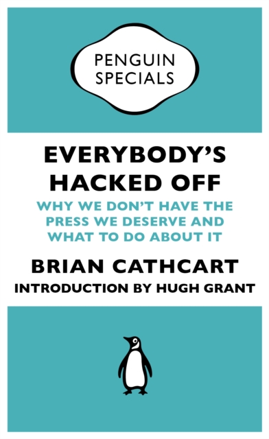 Everybody's Hacked Off : Why We Don't Have the Press we Deserve and What to Do About It, EPUB eBook